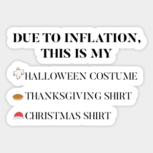 Due to Inflation This is my Halloween costume Thanksgiving Christmas shirt Sticker